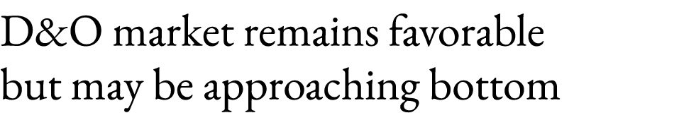 D&O market remains favorable but may be approaching bottom