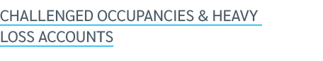 CHALLENGED OCCUPANCIES & HEAVY LOSS ACCOUNTS