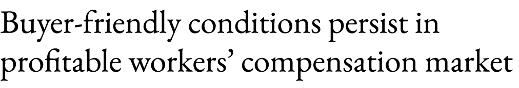 Buyer friendly conditions persist in profitable workers’ compensation market 