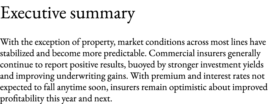 Executive summary With the exception of property, market conditions across most lines have stabilized and become more...